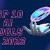 Top 10 AI Tools in 2023 That Will Make Your Life Easier